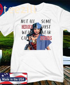 Wonder Woman Nurse Not All Heroes Wear Capes Some Just Wear Scrubs Unisex Shirt