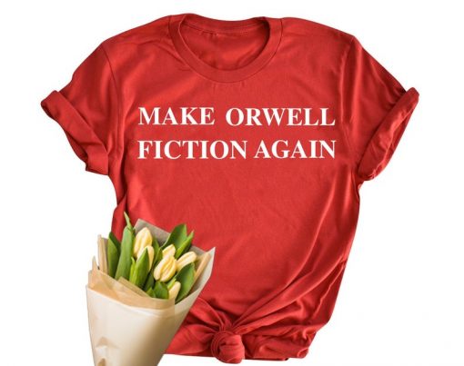 Anti-Trump Shirt, Anti-Trump, Make Orwell Fiction Again No Trump, Democrat RBG Not My President, Liberal Shirt