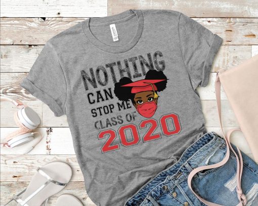 Black Senior Girls T-Shirt, Nothing Can Stop Me, Class Of 2020, Melanin Girl Tee