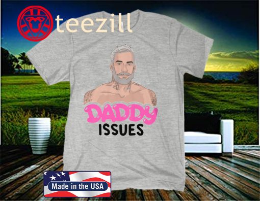 DADDY ISSUES SHIRT GIFT FATHER'S DAY 2020