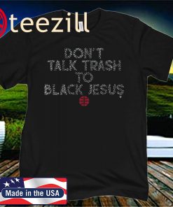 Don't Talk Trash to Black Jesus Shirt - Chicago Basketball 2020