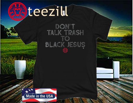 Don't Talk Trash to Black Jesus Shirt - Chicago Basketball 2020