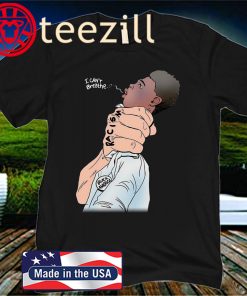 I Can't Breathe - Final Words of Black Man Shirt