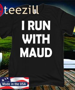I Run With Maud 2020 Shirt I Run With Maud 2020 T-Shirt