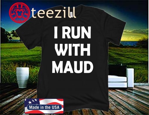 I Run With Maud 2020 Shirt I Run With Maud 2020 T-Shirt