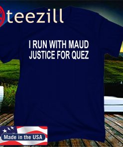 I Run With Maud Justice For Quez Shirt