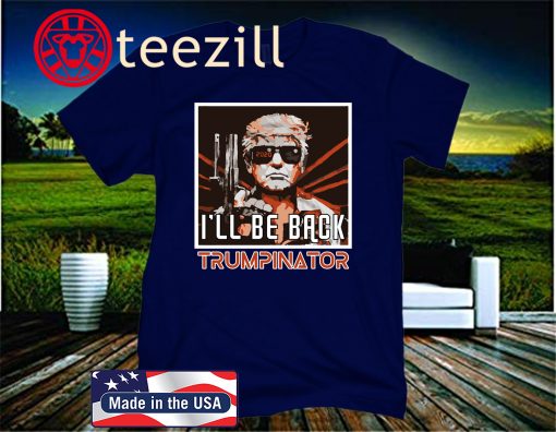 I’ll Be Back Trumpinator 2020 T-Shirt Trump US President Elections Vote Republican