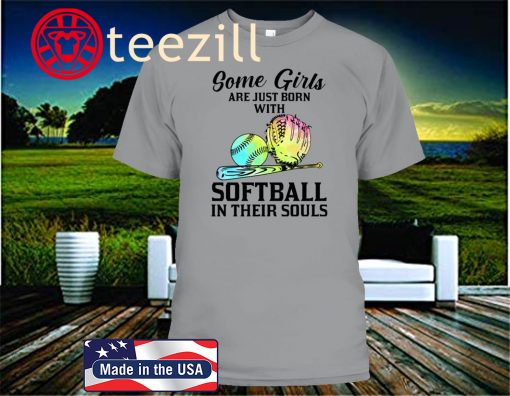 SOME GIRLS ARE JUST BORN WITH SOFTBALL IN THEIR SOULS 2020 T-SHIRTS