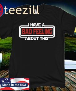Star Wars I Have A Bad Feeling About This 2020 Shirt