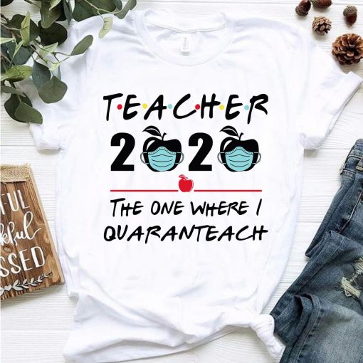 Teacher 2020 the One Where I Quaranteach Shirt