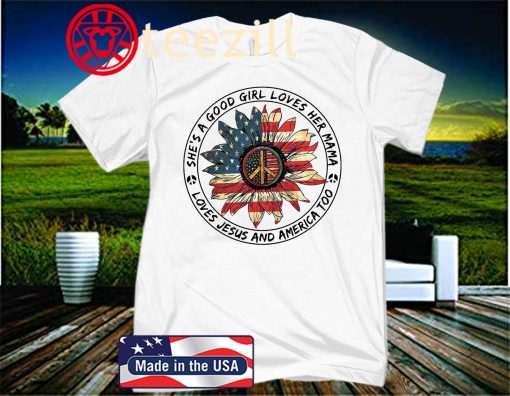 A Good Girl Loves Her Mama Loves Jesus And America Too Unisex Shirt
