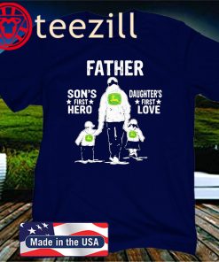 A Son's First Hero A Daughter's First Love Dad John Deere Shirts