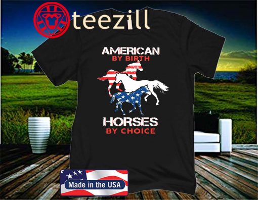 AMERICAN BY BIRTH HORSES BY CHOICE CLASSIC T-SHIRT
