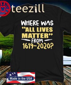 All Lives Matter From 1619 - 2020 Shirt