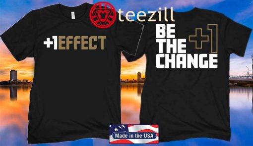 BE THE CHANGE +1 EFFECT SHIRT