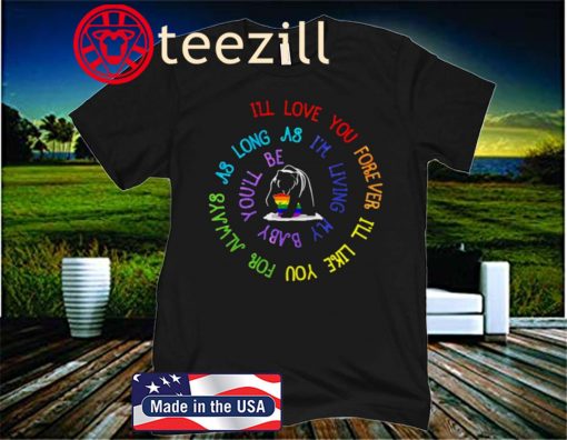 Bear LGBT I’ll love you forever I’ll like you for always as long as I’m living my baby you’ll be 2020 shirt