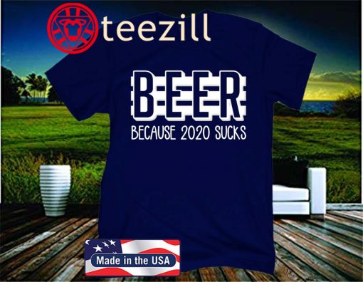 Beer Because 2020 Sucks Official T-Shirt