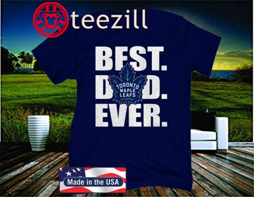 Best Dad Ever Toronto Maple Leafs Gift Father Day T-Shirt