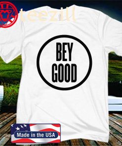 Bey Good Shirt Limited Edition