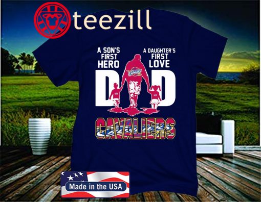 Cavaliers Dad A Son's First Hero A Daughter's First Love Father's Day 2020 T-Shirt