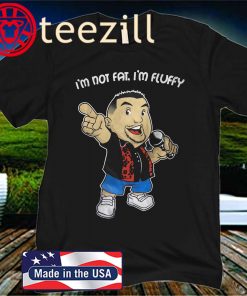 I'm Not Fat, I'm Fluffy Guy Tee Shirt