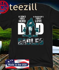 Philadelphia Eagles Dad a Sons First Hero a Daughters First Love Gift Father's Day Shirts