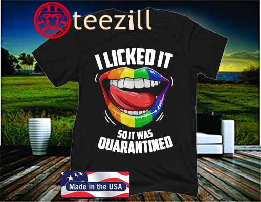 LGBT 2020 I Licked It So It Was Quarantined Official T-Shirts