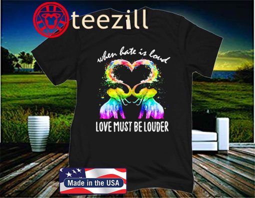 LGBT Elephant When Hate Is Loud Love Must Be Louder Heart Unisex Shirt