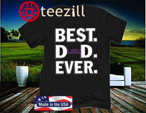 LSU Tigers Best Dad Ever Happy Father's Day 2020 Shirt