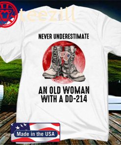Never underestimate and old woman with a DD 214 T-Shirt