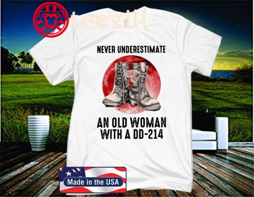 Never underestimate and old woman with a DD 214 T-Shirt