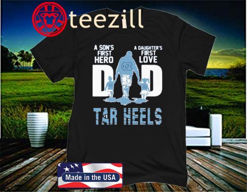North Carolina Tar Heels Dad A Son's First Hero A Daughter's First Love Happy Father's Shirts