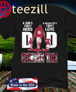 Official Alabama Crimson Tide Dad A Son's First Hero A Daughter's First Love Dad TShirt