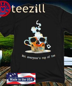 Skull Not Everyone's Cup Of Tea Gift Shirt