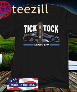 Tick Tock Ya Don't Stop Racing Shirt