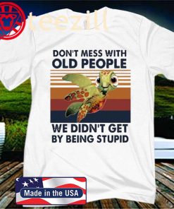 Turtle don't mess with old people we didn't get by being stupid vintage t-shirt