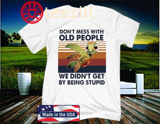 Turtle don't mess with old people we didn't get by being stupid vintage t-shirt