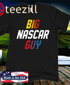 BIG NASCAR GUY 2020 SHIRT