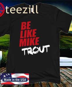 Be Like Mike Trout Unisex Shirt