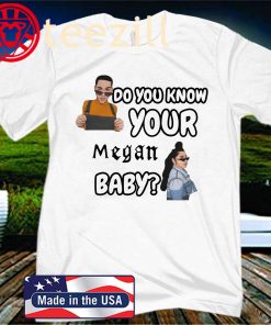 Do You Know Your Megan Baby Unisex Shirt
