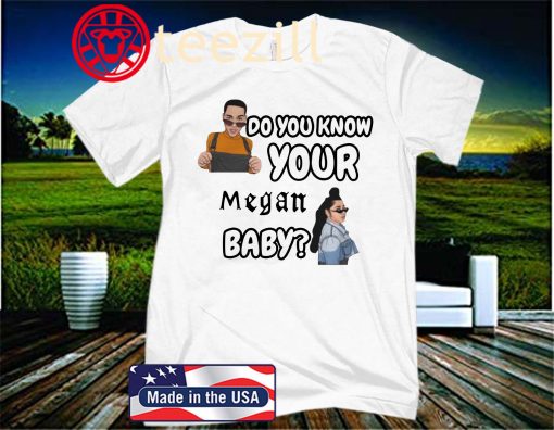 Do You Know Your Megan Baby Unisex Shirt