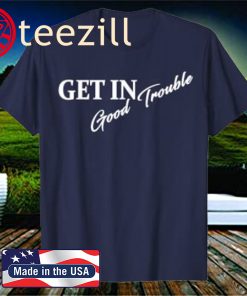 Get in Good Necessary Trouble Officisl T-Shirt