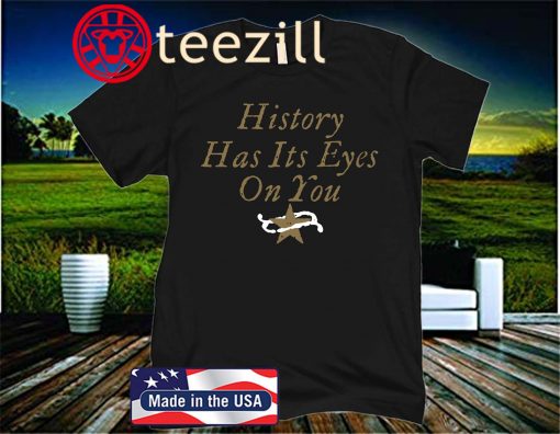 History Has its Eyes on You 2020 Shirt