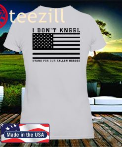 I DON'T KNEEL – STAND FOR OUR FALLEN HEROES OFFICIAL T-SHIRT