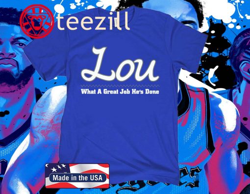 Lou What A Great Job He's Done Lou Shirt