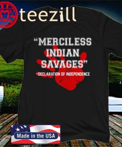 Merciless Indian Savages Declaration Of Independence Unisex Shirt