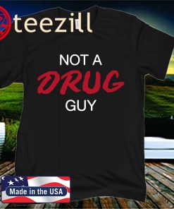 NOT A DRUG GUY TEE SHIRT