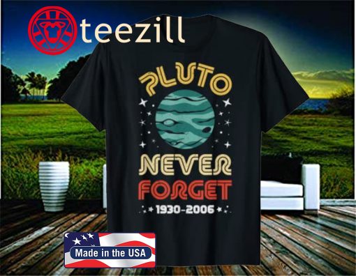 Never Forget Pluto 1930-2006 Science Planet Vintage Space Official T-Shirt