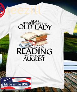 Never Underestimate An Old Lady Who Loves Reading And Was Born In August 2020 Shirt