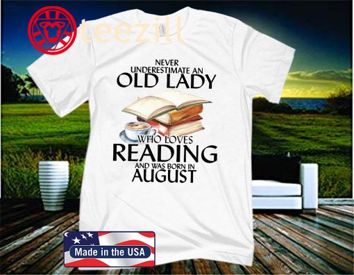 Never Underestimate An Old Lady Who Loves Reading And Was Born In August 2020 Shirt
